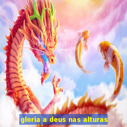 gloria a deus nas alturas